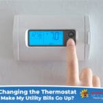 Will Changing the Thermostat Often Make My Utility Bills Go Up?